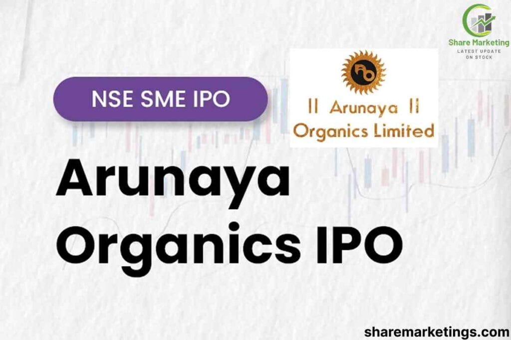 Arunaya Organics Limited IPO