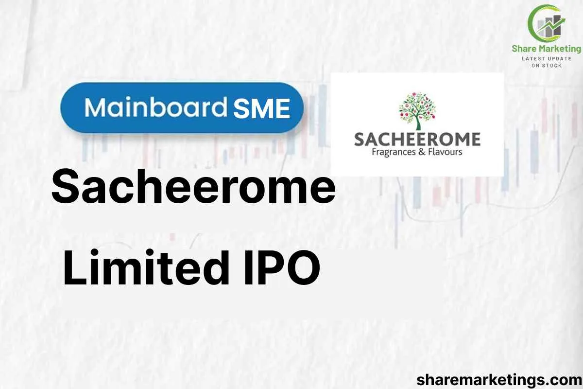 Sacheerome Limited IPO 2025 Details: Date, Price & Review